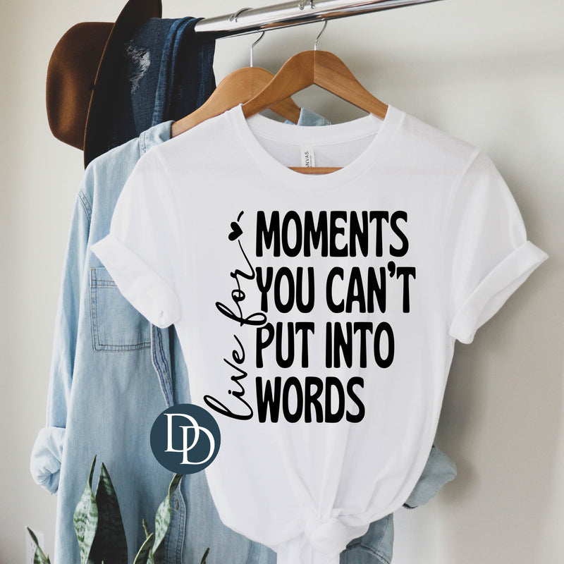 Live For Moments You Can't Put Into Words (Black Ink) *Screen Print Transfer*