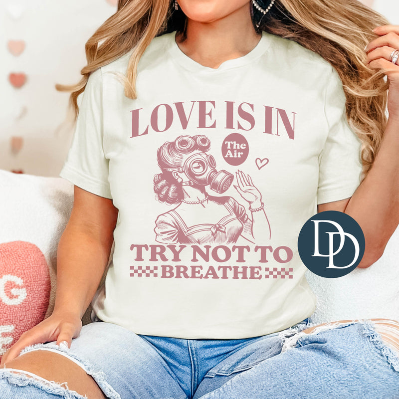 Love is in The Air Try Not To Breathe (Dusty Rose Ink) *Screen Print Transfer*