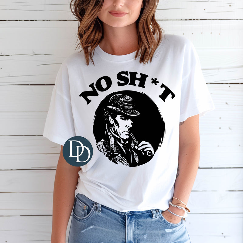 No Sh*t Sherlock (Black Ink) *Screen Print Transfer*