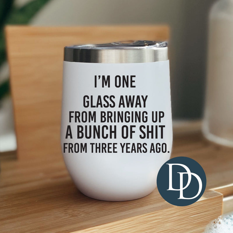 One Glass Away *UV DTF Decal*