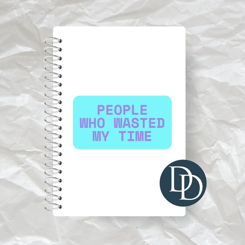 People Who Wasted My Time *Journal UV DTF Decal*