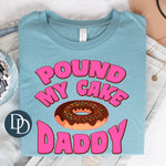 Pound My Cake Daddy *DTF Transfer*