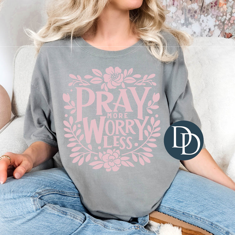 Pray More Worry Less Florals (Baby Pink Ink) *Screen Print Transfer*