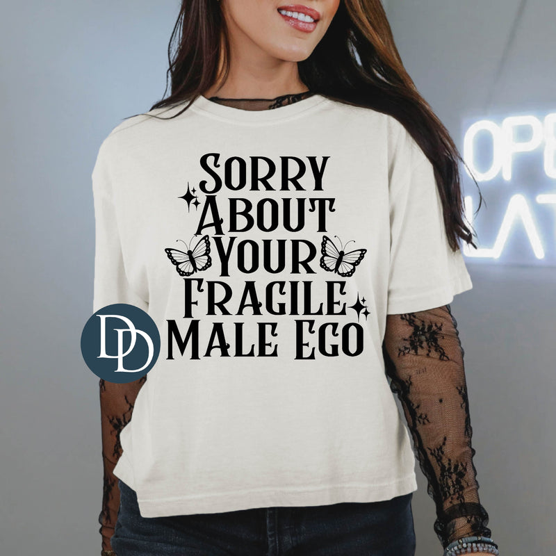 Sorry About Your Fragile Male Ego (Black Ink) *Screen Print Transfer*