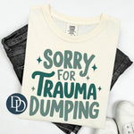 Sorry For Trauma Dumping *DTF Transfer*