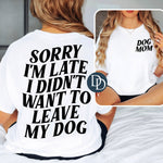 Oversized Sorry I'm Late I Didn't Want To Leave My Dog With Pocket Accent *DTF Transfer*