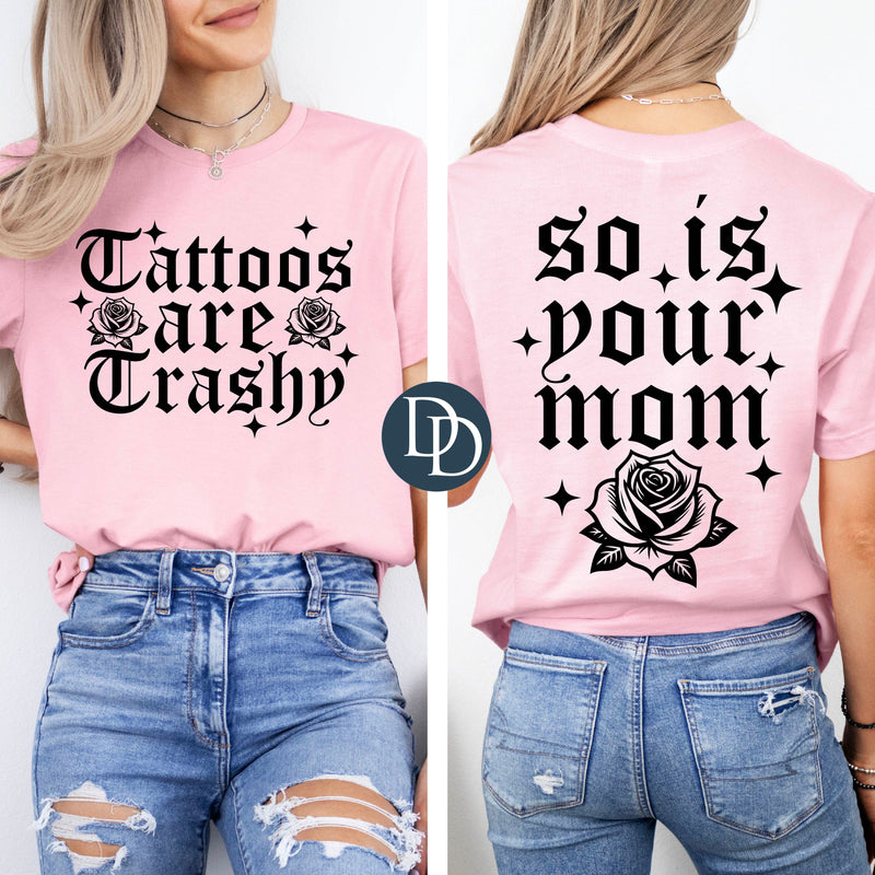 OVERSIZED Tattoos Are Trashy So is Your Mom *DTF Transfer*