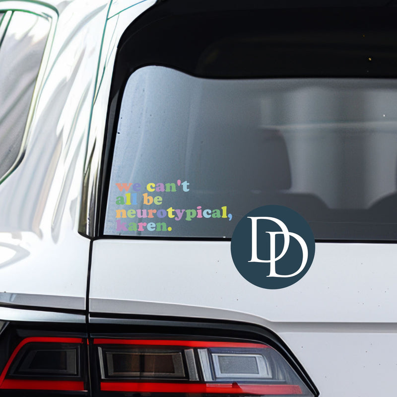 We Can't All Be Neurotypical Karen *UV DTF Decal*
