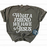 What A Friend We Have In Jesus (Light Gray Ink) *Screen Print Transfer*