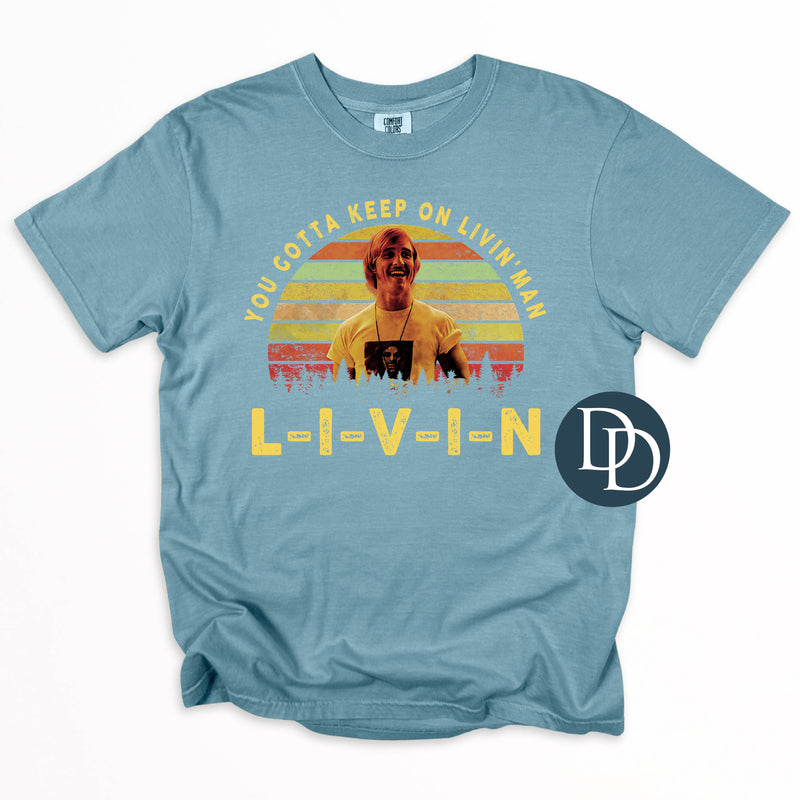 You Gotta Keep On Livin' Man *DTF Transfer*