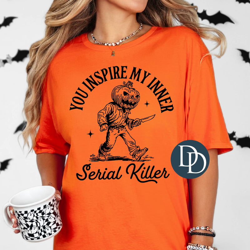 You Inspire My Inner Serial Killer Pumpkin Head *DTF Transfer*