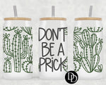 Don’t Be A Prick *Sublimation Print Transfer*