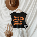 Feed Me Pie & Tell Me I’m Pretty (Tennessee Orange) *Screen Print Transfer*