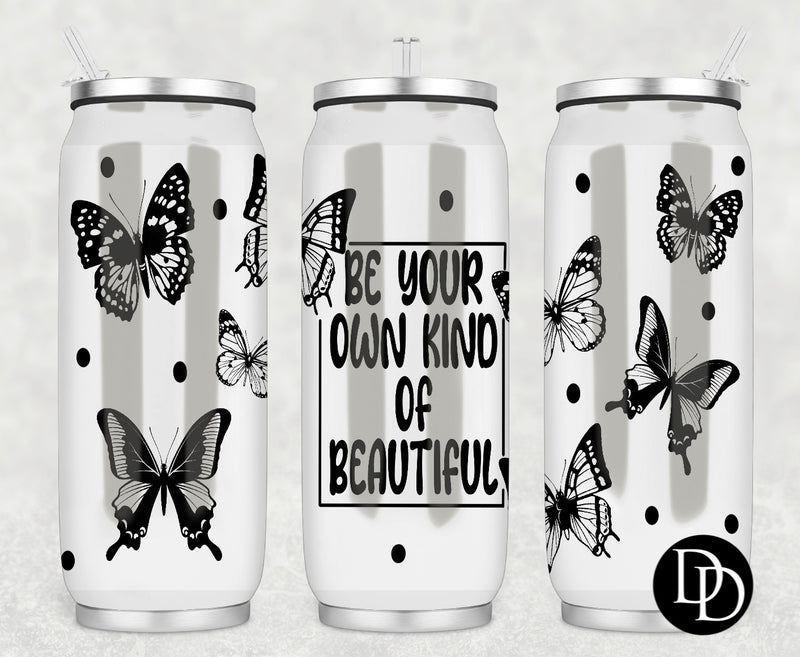 Be Your Own Kind Of Beautiful *Sublimation Print Transfer*