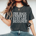 The Bags Under My Eyes Are Designer (White Ink) *Screen Print Transfer*