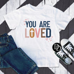 You Are Loved  *Sublimation Print Transfer*
