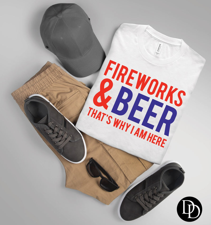 Fireworks & Beer That’s Why I Am Here *Screen Print Transfer*