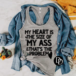 My Heart Is The Size Of My Ass & That’s The Problem (Black Ink)  *Screen Print Transfer*