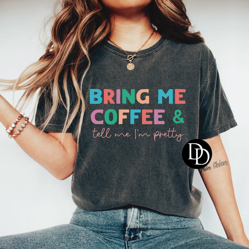 Bring Me Coffee & Tell Me I’m Pretty  *DTF Transfer*