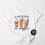 All I Want For Christmas Is Coffee *Sublimation Print Transfer*