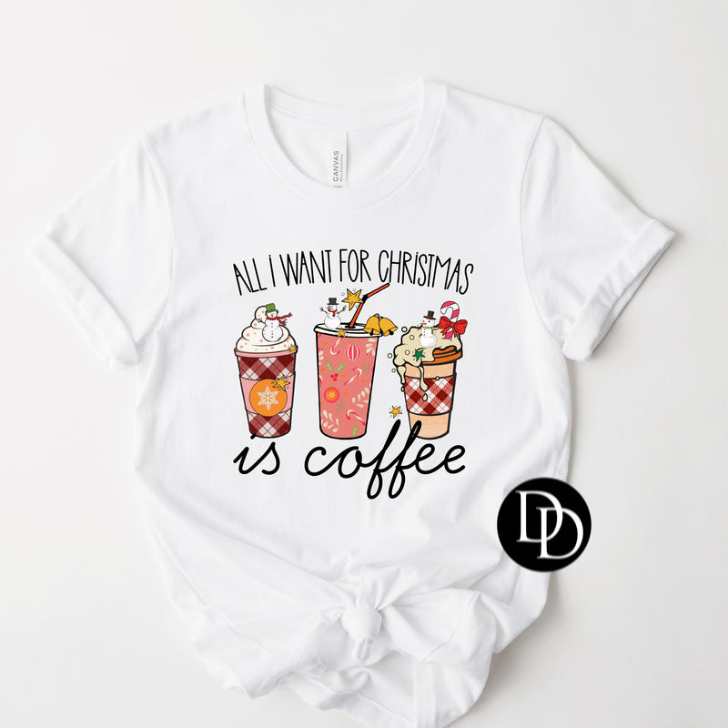 All I Want For Christmas Is Coffee *Sublimation Print Transfer*