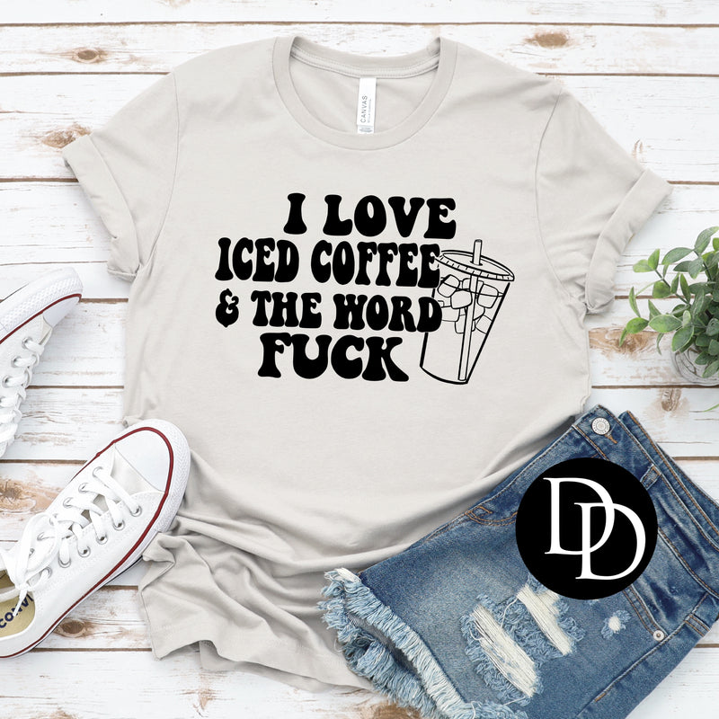 I Love Iced Coffee & The Word Fuck - NOT RESTOCKING - *Screen Print Transfer*