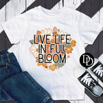 Live Life In Full Bloom *Sublimation Print Transfer*