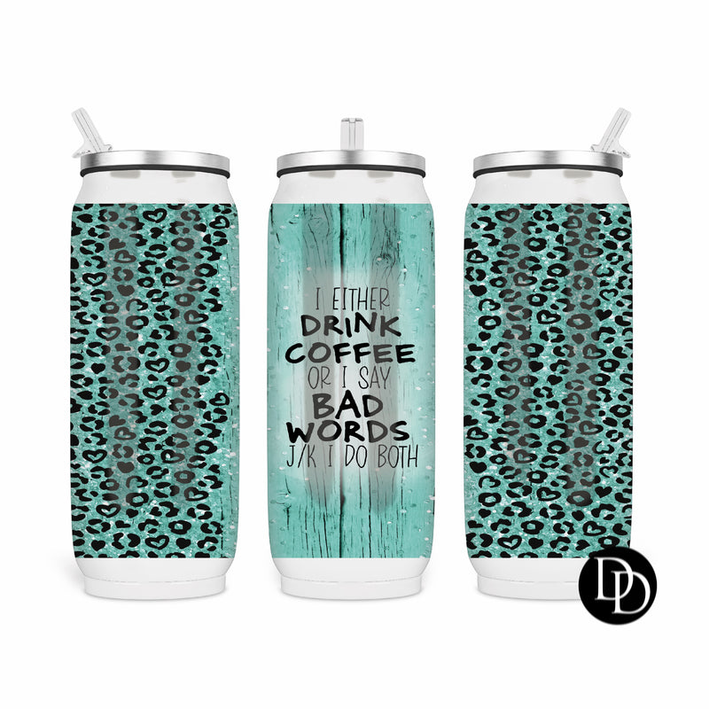 I need to drink coffee or say bad words 17 oz Skinny Can Cooler