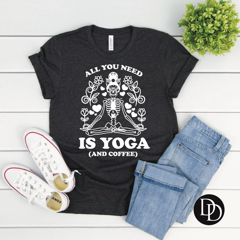 All You Need Yoga (And Coffee) *Screen Print Transfer*