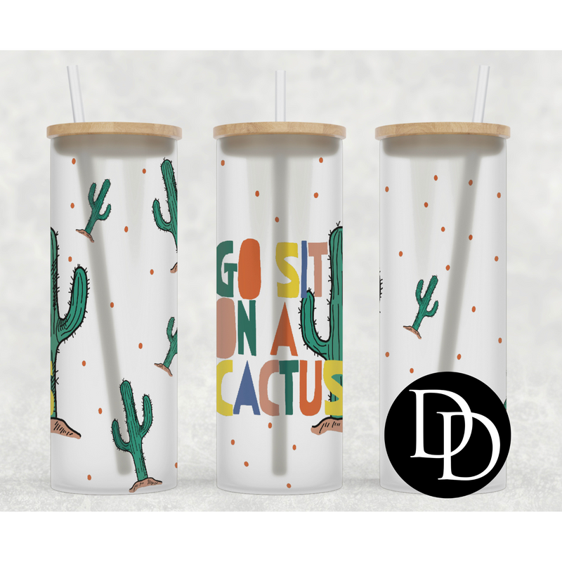 Go sit on a cactus 25 oz Frosted Skinny Tumbler