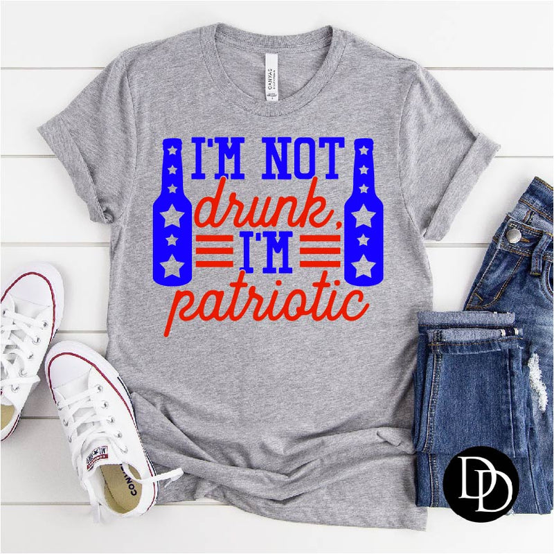I'm Not Drunk I'm Patriotic *Screen Print Transfer*